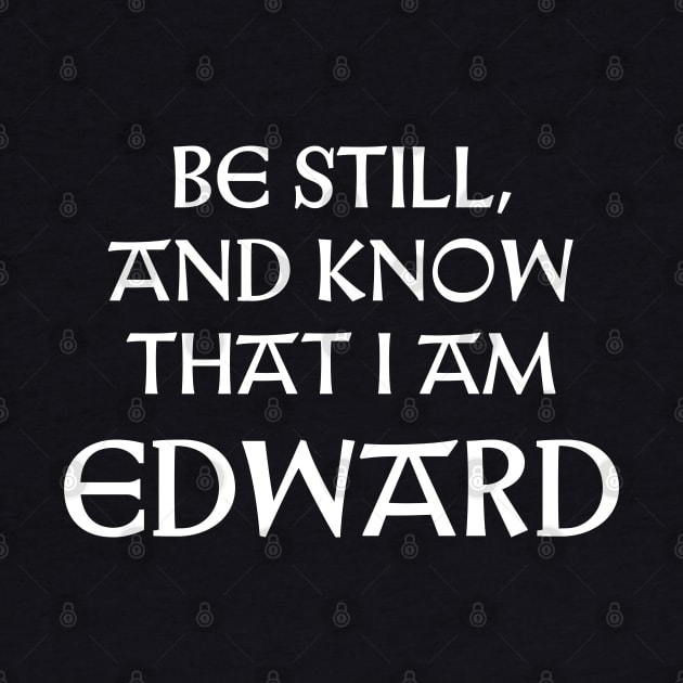 Be Still And Know That I Am Edward by Talesbybob